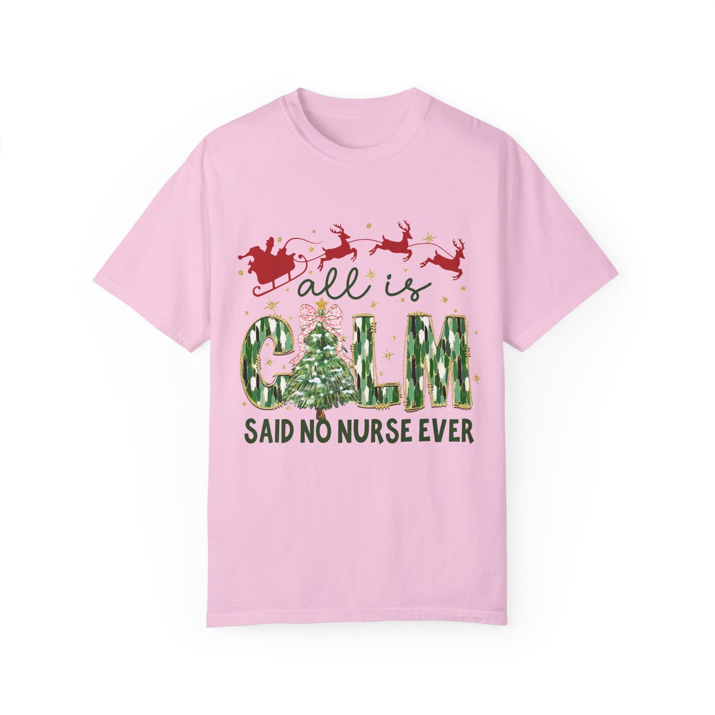 All Is Calm Said No Nurse Ever- Comfort Colors Unisex T-shirt