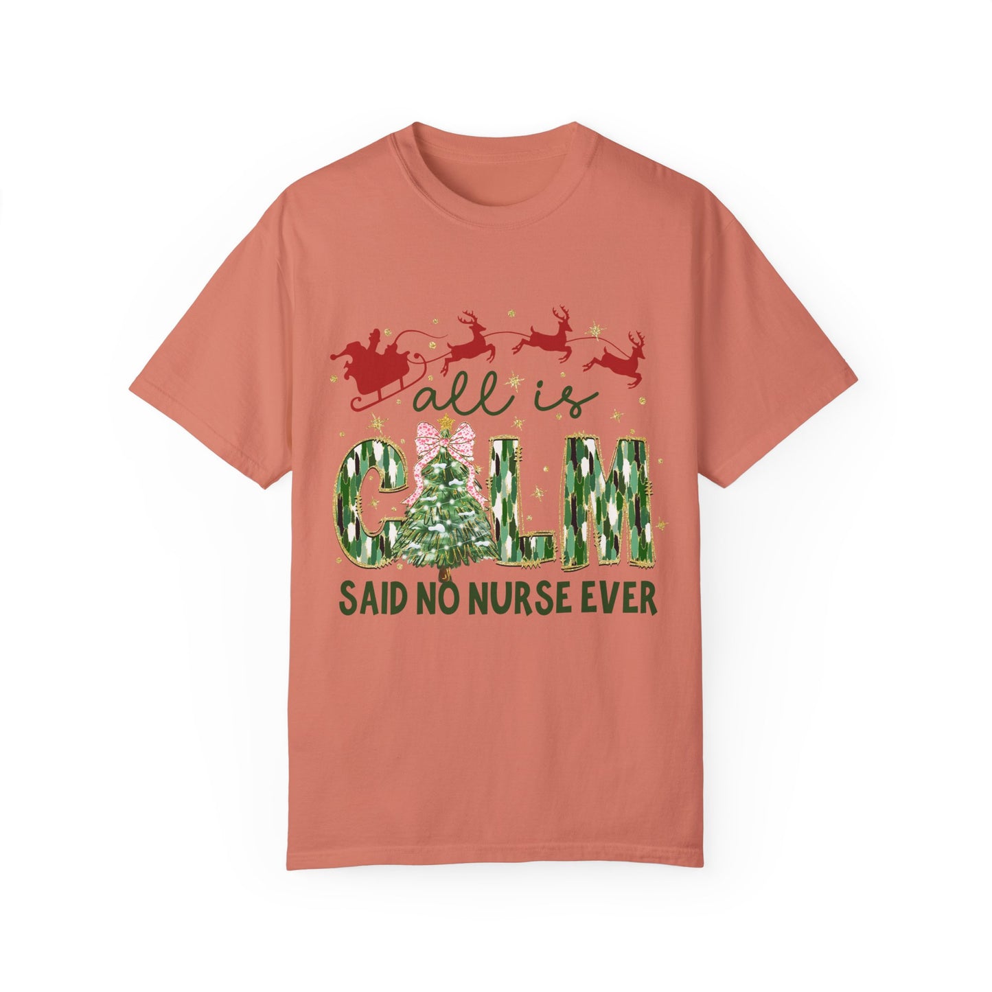 All Is Calm Said No Nurse Ever- Comfort Colors Unisex T-shirt