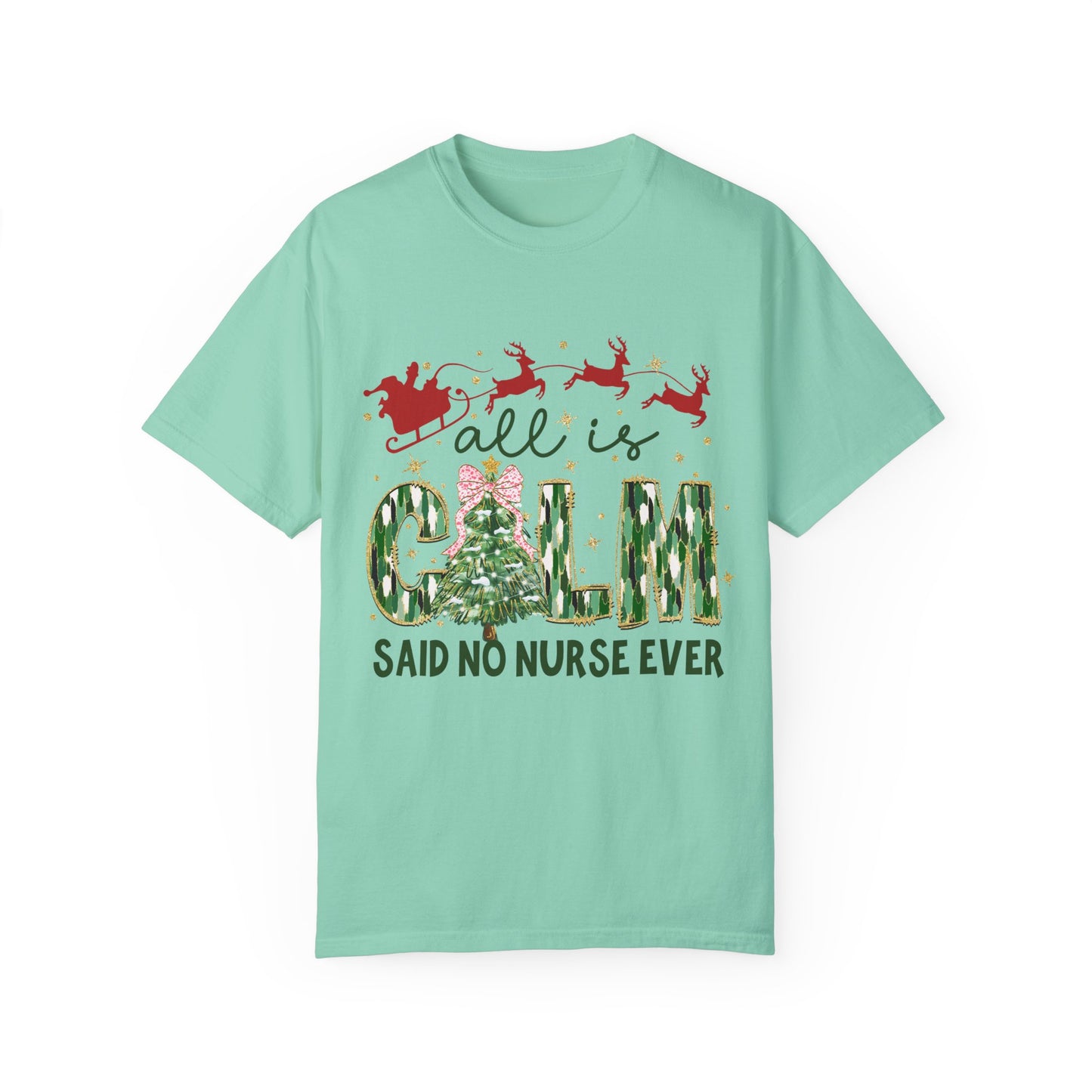 All Is Calm Said No Nurse Ever- Comfort Colors Unisex T-shirt