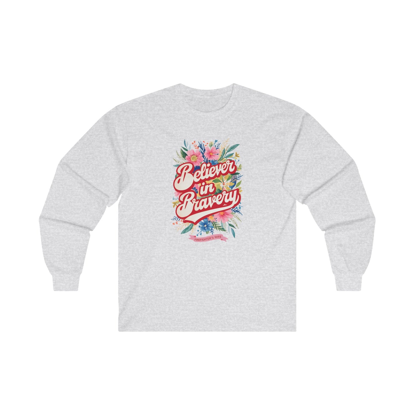 Believer In Bravery Firefighter Wife- Unisex Ultra Cotton Long Sleeve Tee